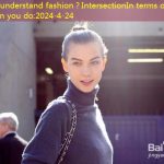 How to understand fashion？IntersectionIn terms of fashion, what can you do
